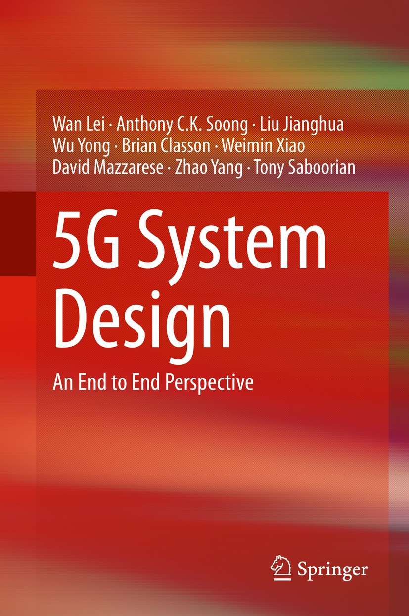 Titlebook: 5G System Design; An End to End Perspe Wan Lei,Anthony C.K. Soong,Tony Saboorian Book 20201st edition The Editor(s) (if applicable) and The Titlebook: 5G System Design; An End to End Perspe Wan Lei,Anthony C.K. Soong,Tony Saboorian Book 20201st edition The Editor(s) (if applicable) and The
