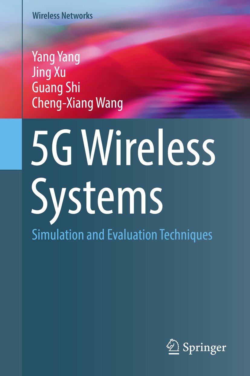 Titlebook: 5G Wireless Systems; Simulation and Evalu Yang Yang,Jing Xu,Cheng-Xiang Wang Book 2018 Springer International Publishing AG 2018 Software s Titlebook: 5G Wireless Systems; Simulation and Evalu Yang Yang,Jing Xu,Cheng-Xiang Wang Book 2018 Springer International Publishing AG 2018 Software s