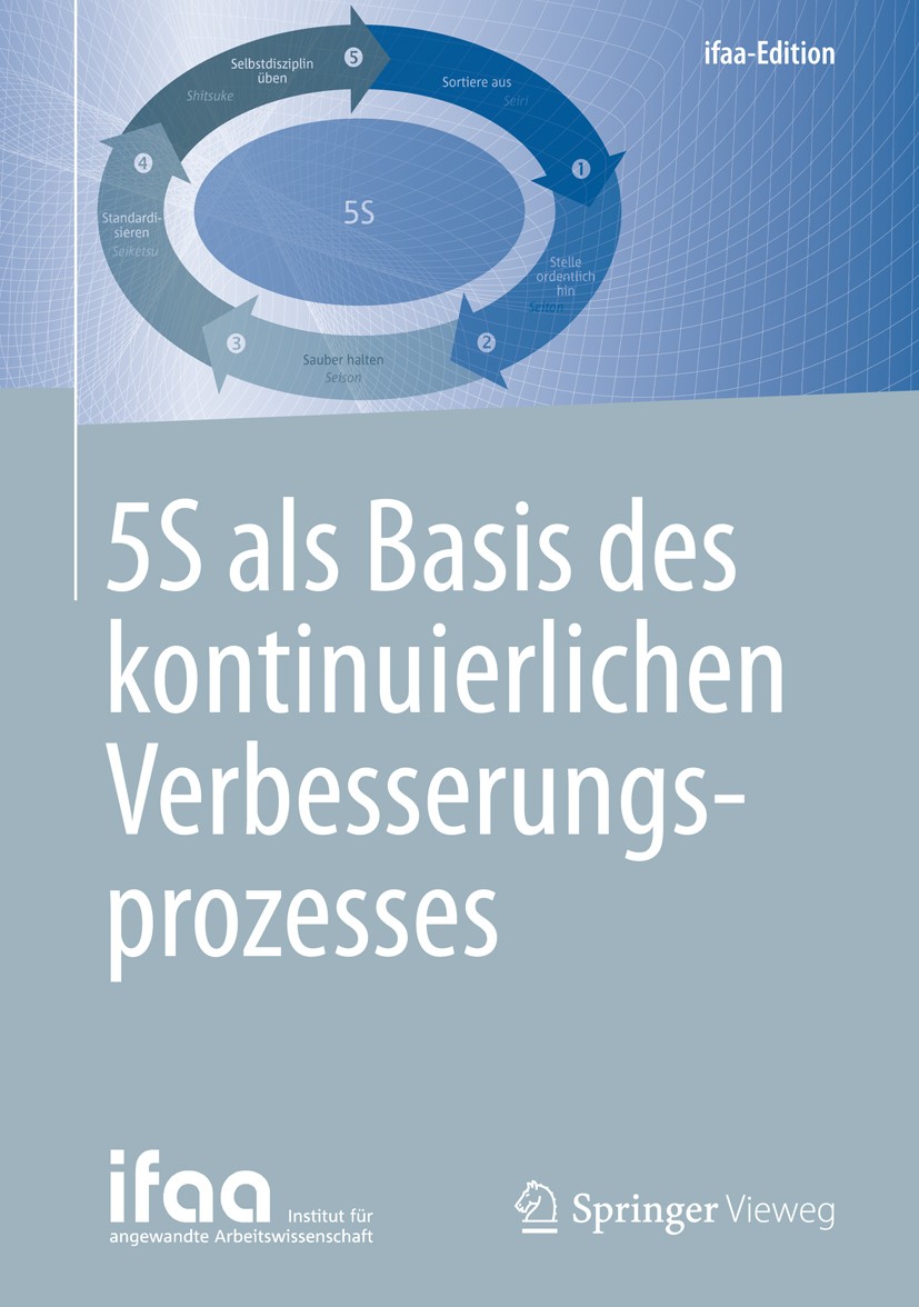 Titlebook: 5S als Basis des kontinuierlichen Verbesserungsprozesses; Institut für angewandte Arbeitswissensch Book 2016 Springer-Verlag Berlin Heidel Titlebook: 5S als Basis des kontinuierlichen Verbesserungsprozesses; Institut für angewandte Arbeitswissensch Book 2016 Springer-Verlag Berlin Heidel