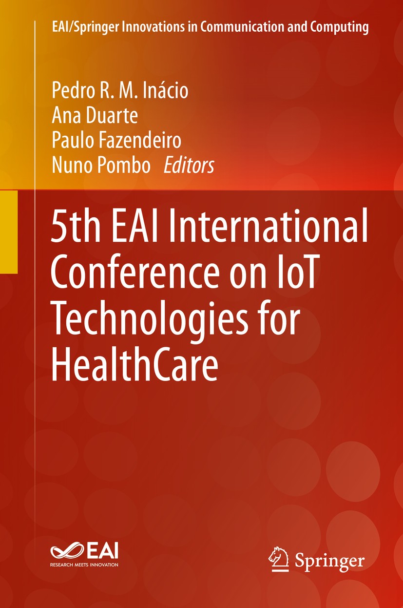 Titlebook: 5th EAI International Conference on IoT Technologies for HealthCare; Pedro R. M. Inácio,Ana Duarte,Nuno Pombo Conference proceedings 2020 Titlebook: 5th EAI International Conference on IoT Technologies for HealthCare; Pedro R. M. Inácio,Ana Duarte,Nuno Pombo Conference proceedings 2020