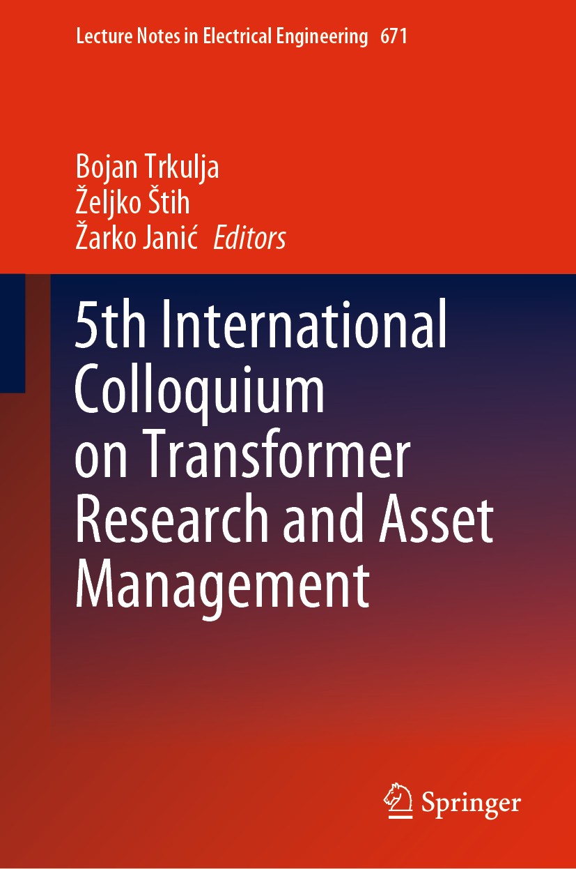 Titlebook: 5th International Colloquium on Transformer Research and Asset Management; Bojan Trkulja,Željko Štih,Žarko Janić Conference proceedings 20 Titlebook: 5th International Colloquium on Transformer Research and Asset Management; Bojan Trkulja,Željko Štih,Žarko Janić Conference proceedings 20