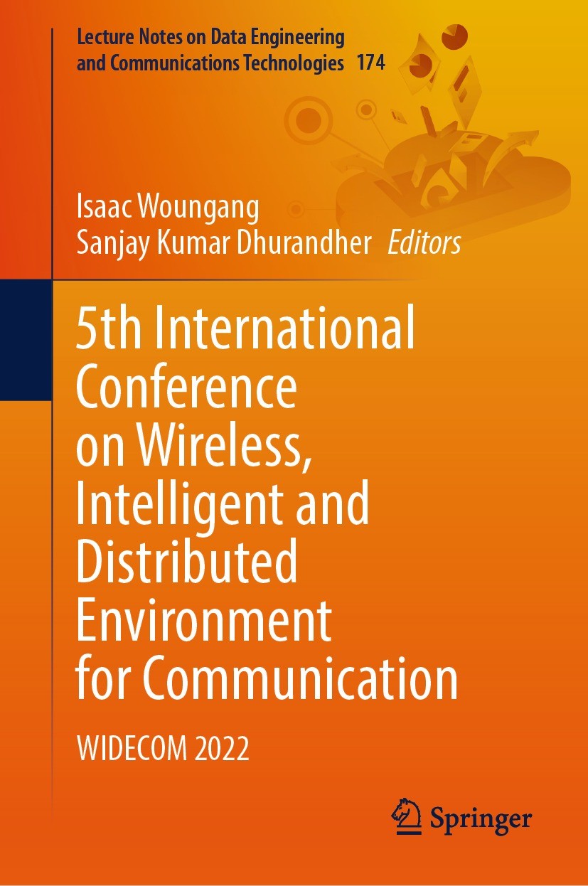 Titlebook: 5th International Conference on Wireless, Intelligent and Distributed Environment for Communication; WIDECOM 2022 Isaac Woungang,Sanjay Kum Titlebook: 5th International Conference on Wireless, Intelligent and Distributed Environment for Communication; WIDECOM 2022 Isaac Woungang,Sanjay Kum