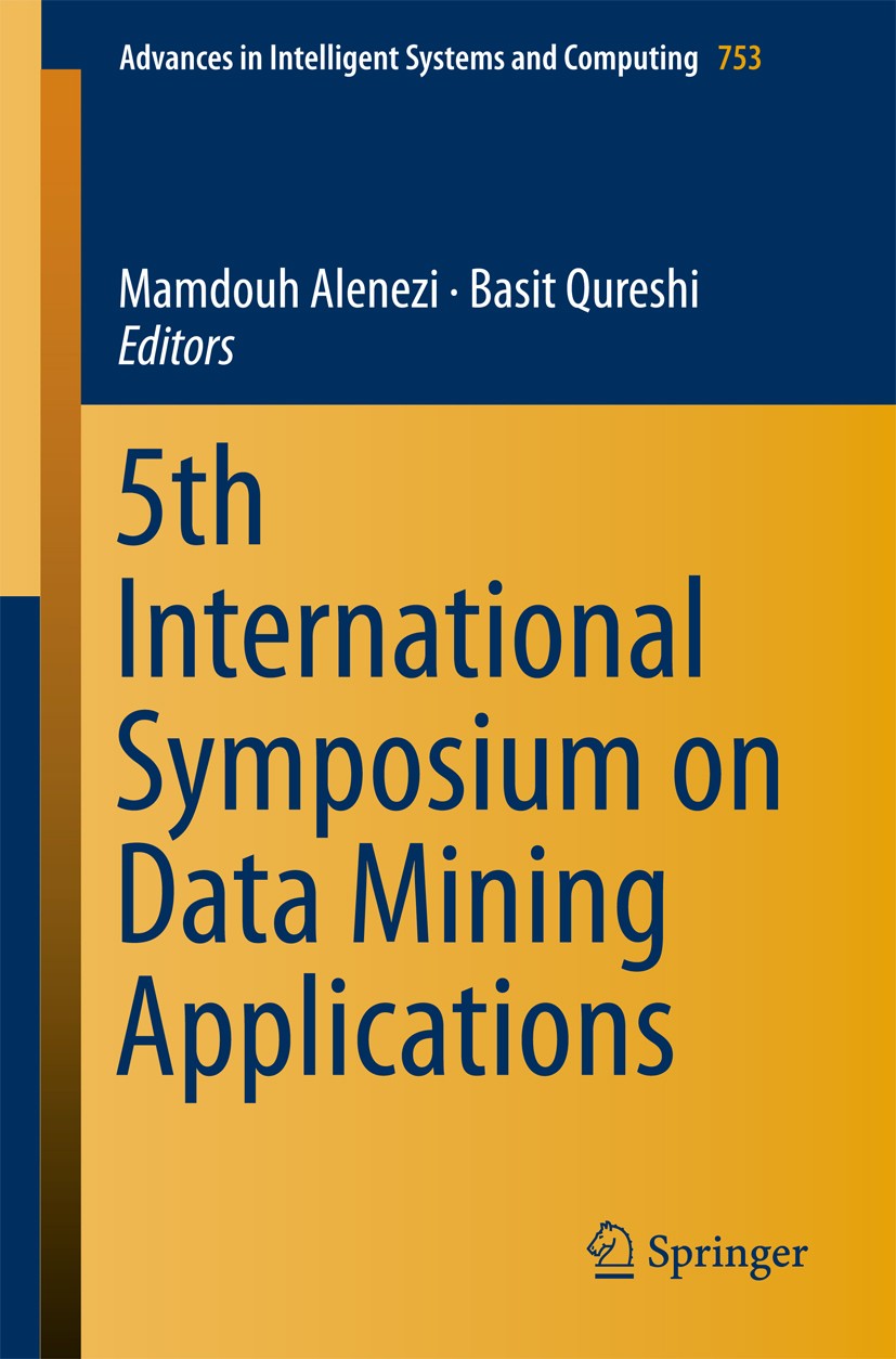 Titlebook: 5th International Symposium on Data Mining Applications; Mamdouh Alenezi,Basit Qureshi Conference proceedings 2018 Springer International Titlebook: 5th International Symposium on Data Mining Applications; Mamdouh Alenezi,Basit Qureshi Conference proceedings 2018 Springer International