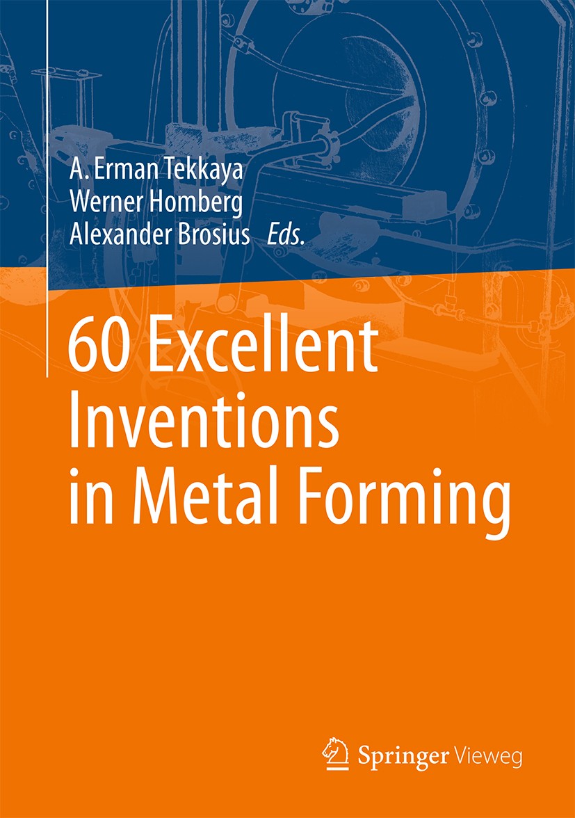 Titlebook: 60 Excellent Inventions in Metal Forming; A. Erman Tekkaya,Werner Homberg,Alexander Brosius Book 2015 Springer-Verlag Berlin Heidelberg 20 Titlebook: 60 Excellent Inventions in Metal Forming; A. Erman Tekkaya,Werner Homberg,Alexander Brosius Book 2015 Springer-Verlag Berlin Heidelberg 20