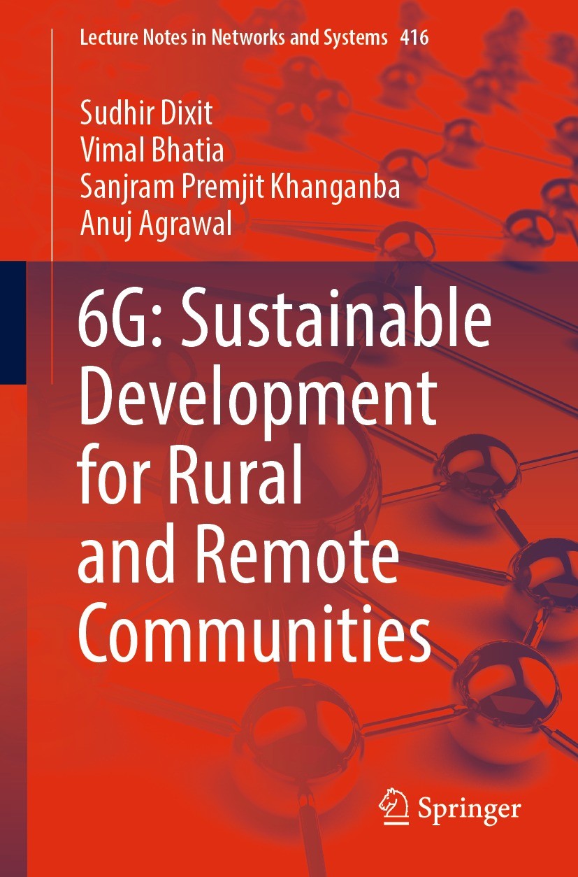 Titlebook: 6G: Sustainable Development for Rural and Remote Communities; Sudhir Dixit,Vimal Bhatia,Anuj Agrawal Book 2022 The Editor(s) (if applicabl Titlebook: 6G: Sustainable Development for Rural and Remote Communities; Sudhir Dixit,Vimal Bhatia,Anuj Agrawal Book 2022 The Editor(s) (if applicabl