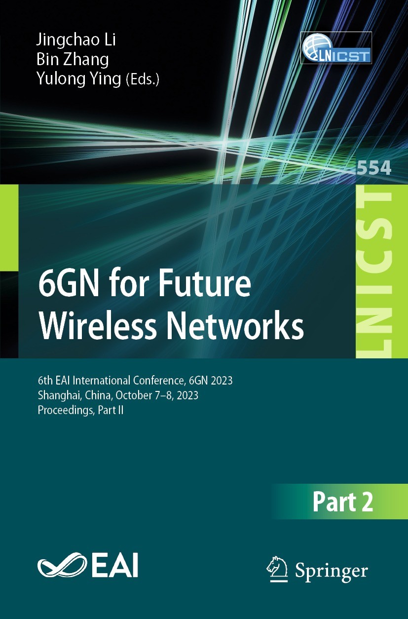 Titlebook: 6GN for Future Wireless Networks; 6th EAI Internationa Jingchao Li,Bin Zhang,Yulong Ying Conference proceedings 2024 ICST Institute for Com Titlebook: 6GN for Future Wireless Networks; 6th EAI Internationa Jingchao Li,Bin Zhang,Yulong Ying Conference proceedings 2024 ICST Institute for Com