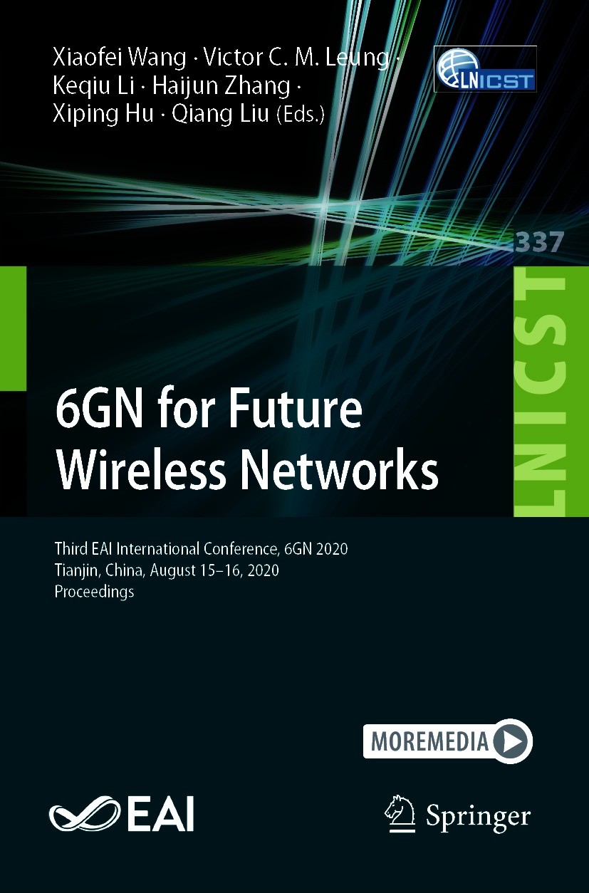 Titlebook: 6GN for Future Wireless Networks; Third EAI Internatio Xiaofei Wang,Victor C. M. Leung,Qiang Liu Conference proceedings 2020 ICST Institute Titlebook: 6GN for Future Wireless Networks; Third EAI Internatio Xiaofei Wang,Victor C. M. Leung,Qiang Liu Conference proceedings 2020 ICST Institute