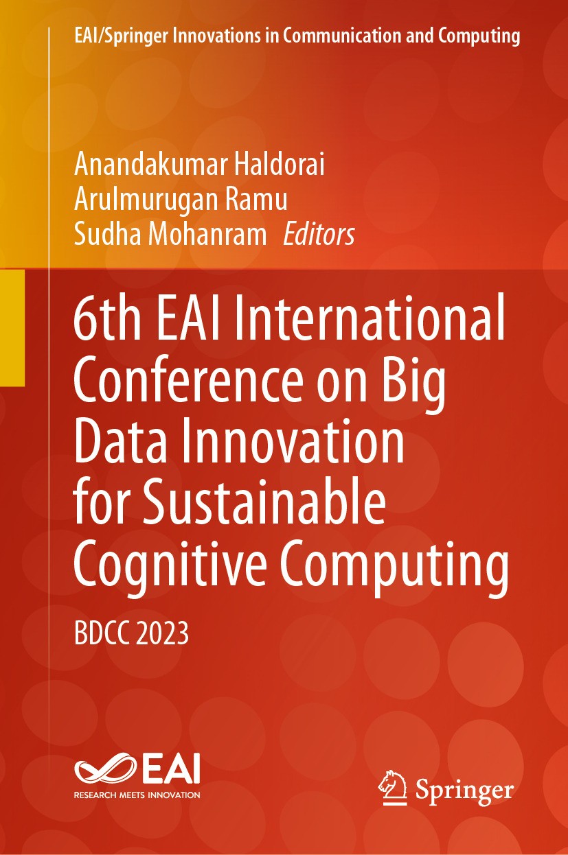 Titlebook: 6th EAI International Conference on Big Data Innovation for Sustainable Cognitive Computing; BDCC 2023 Anandakumar Haldorai,Arulmurugan Ram Titlebook: 6th EAI International Conference on Big Data Innovation for Sustainable Cognitive Computing; BDCC 2023 Anandakumar Haldorai,Arulmurugan Ram
