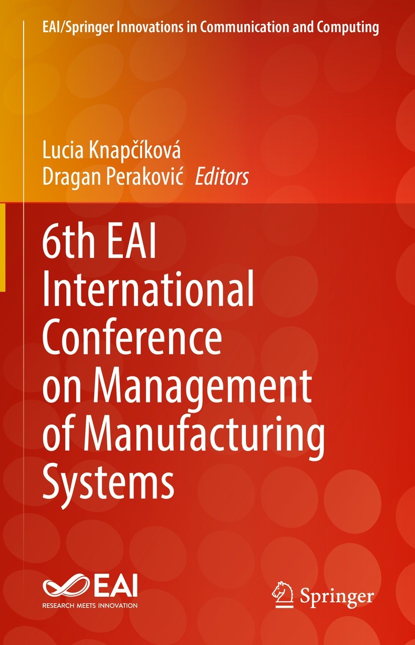 Titlebook: 6th EAI International Conference on Management of Manufacturing Systems; Lucia Knapčíková,Dragan Peraković Conference proceedings 2023 The Titlebook: 6th EAI International Conference on Management of Manufacturing Systems; Lucia Knapčíková,Dragan Peraković Conference proceedings 2023 The