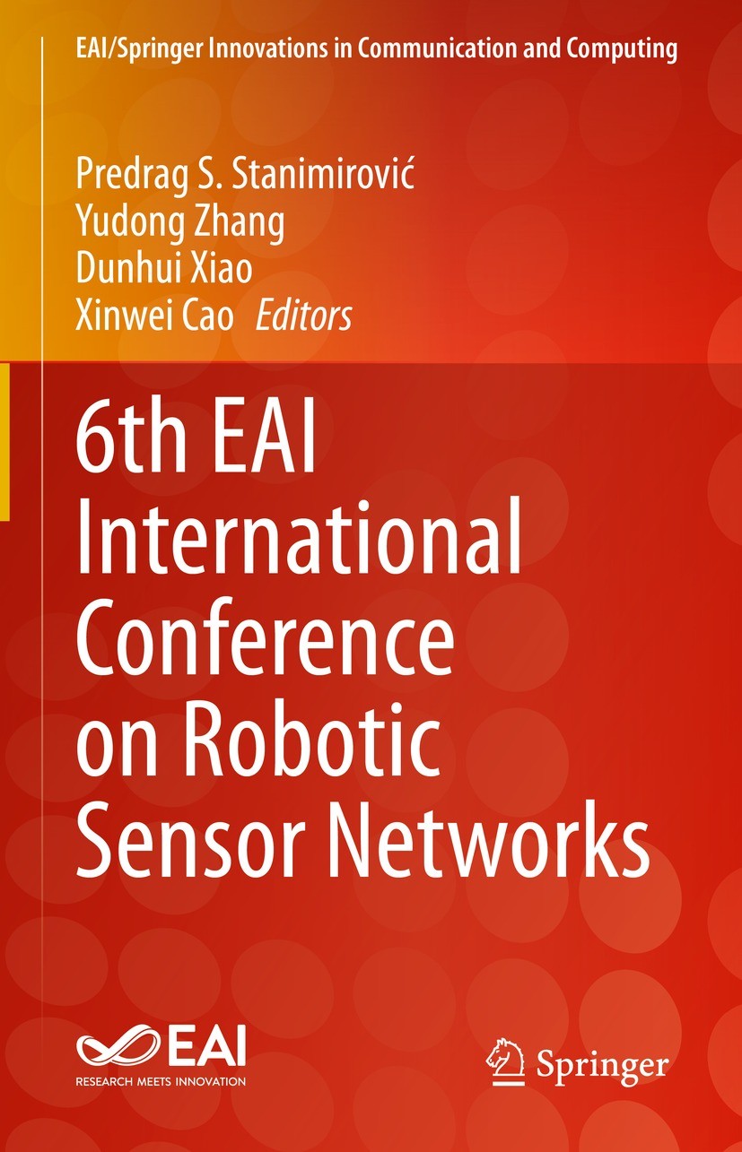 Titlebook: 6th EAI International Conference on Robotic Sensor Networks; Predrag S. Stanimirović,Yudong Zhang,Xinwei Cao Conference proceedings 2023 T Titlebook: 6th EAI International Conference on Robotic Sensor Networks; Predrag S. Stanimirović,Yudong Zhang,Xinwei Cao Conference proceedings 2023 T