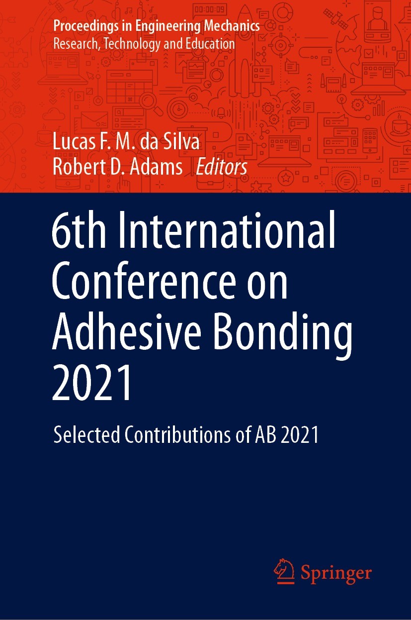 Titlebook: 6th International Conference on Adhesive Bonding 2021; Selected Contributio Lucas F. M. da Silva,Robert D. Adams Conference proceedings 202 Titlebook: 6th International Conference on Adhesive Bonding 2021; Selected Contributio Lucas F. M. da Silva,Robert D. Adams Conference proceedings 202