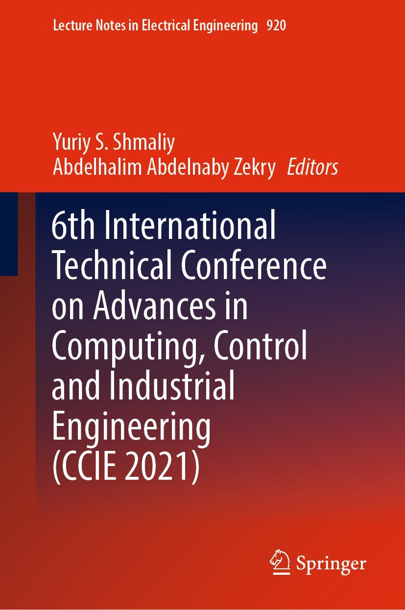 Titlebook: 6th International Technical Conference on Advances in Computing, Control and Industrial Engineering ; Yuriy S. Shmaliy,Abdelhalim Abdelnab Titlebook: 6th International Technical Conference on Advances in Computing, Control and Industrial Engineering ; Yuriy S. Shmaliy,Abdelhalim Abdelnab