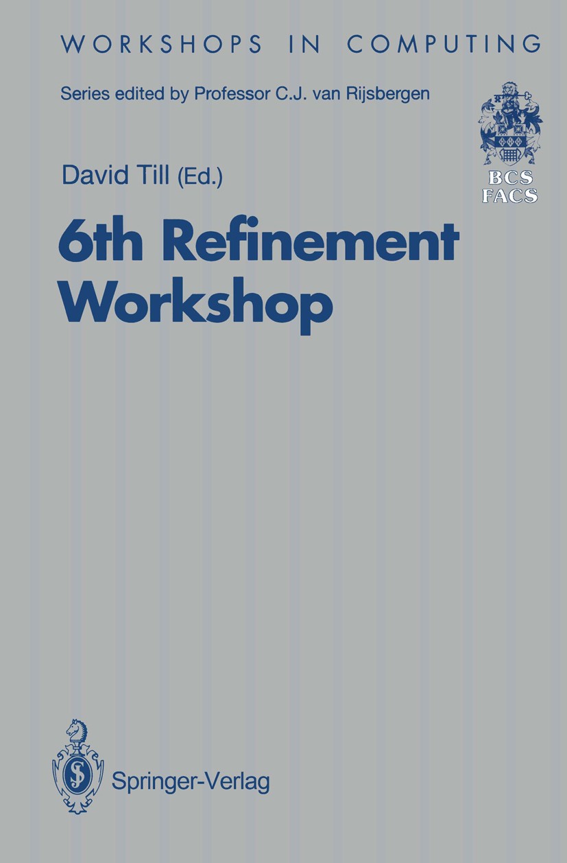 Titlebook: 6th Refinement Workshop; Proceedings of the 6 David Till Conference proceedings 1994 British Computer Society 1994 Mathematica.Variable.alg Titlebook: 6th Refinement Workshop; Proceedings of the 6 David Till Conference proceedings 1994 British Computer Society 1994 Mathematica.Variable.alg