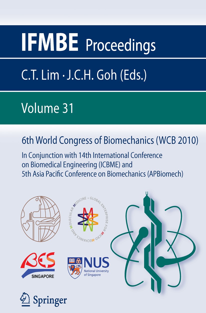Titlebook: 6th World Congress of Biomechanics (WCB 2010), 1 - 6 August 2010, Singapore; In Conjunction with C. T. Lim,J. C. H. Goh Conference proceed Titlebook: 6th World Congress of Biomechanics (WCB 2010), 1 - 6 August 2010, Singapore; In Conjunction with C. T. Lim,J. C. H. Goh Conference proceed