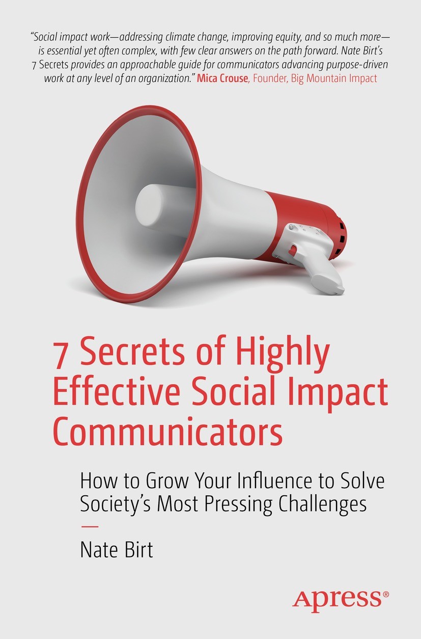 Titlebook: 7 Secrets of Highly Effective Social Impact Communicators; How to Grow Your Inf Nate Birt Book 2023 Nate Birt 2023 Green Business.Entrepren Titlebook: 7 Secrets of Highly Effective Social Impact Communicators; How to Grow Your Inf Nate Birt Book 2023 Nate Birt 2023 Green Business.Entrepren