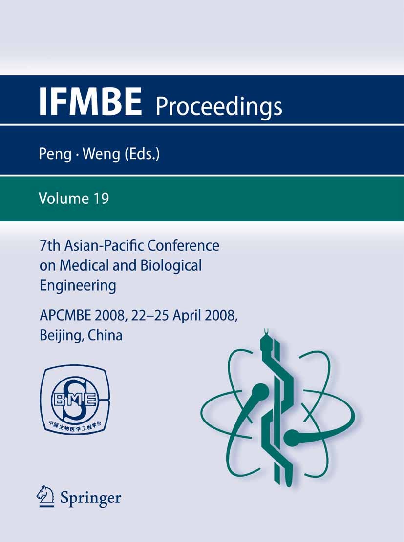 Titlebook: 7th Asian-Pacific Conference on Medical and Biological Engineering; APCMBE 2008, 22-25 A Yi Peng,Xiaohong Weng Conference proceedings 2008 Titlebook: 7th Asian-Pacific Conference on Medical and Biological Engineering; APCMBE 2008, 22-25 A Yi Peng,Xiaohong Weng Conference proceedings 2008