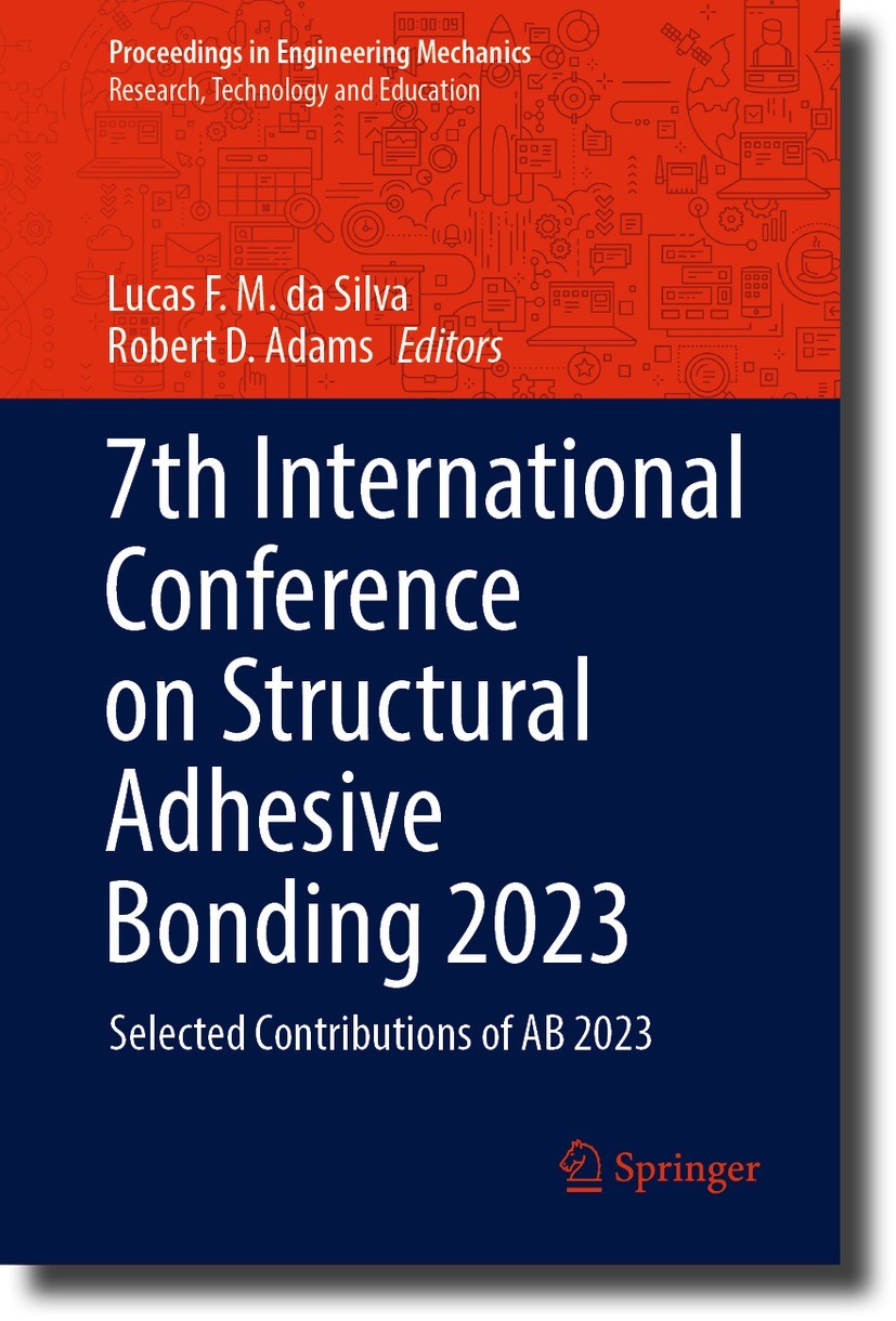 Titlebook: 7th International Conference on Structural Adhesive Bonding 2023; Selected Contributio Lucas F. M. da Silva,Robert D. Adams Conference proc Titlebook: 7th International Conference on Structural Adhesive Bonding 2023; Selected Contributio Lucas F. M. da Silva,Robert D. Adams Conference proc