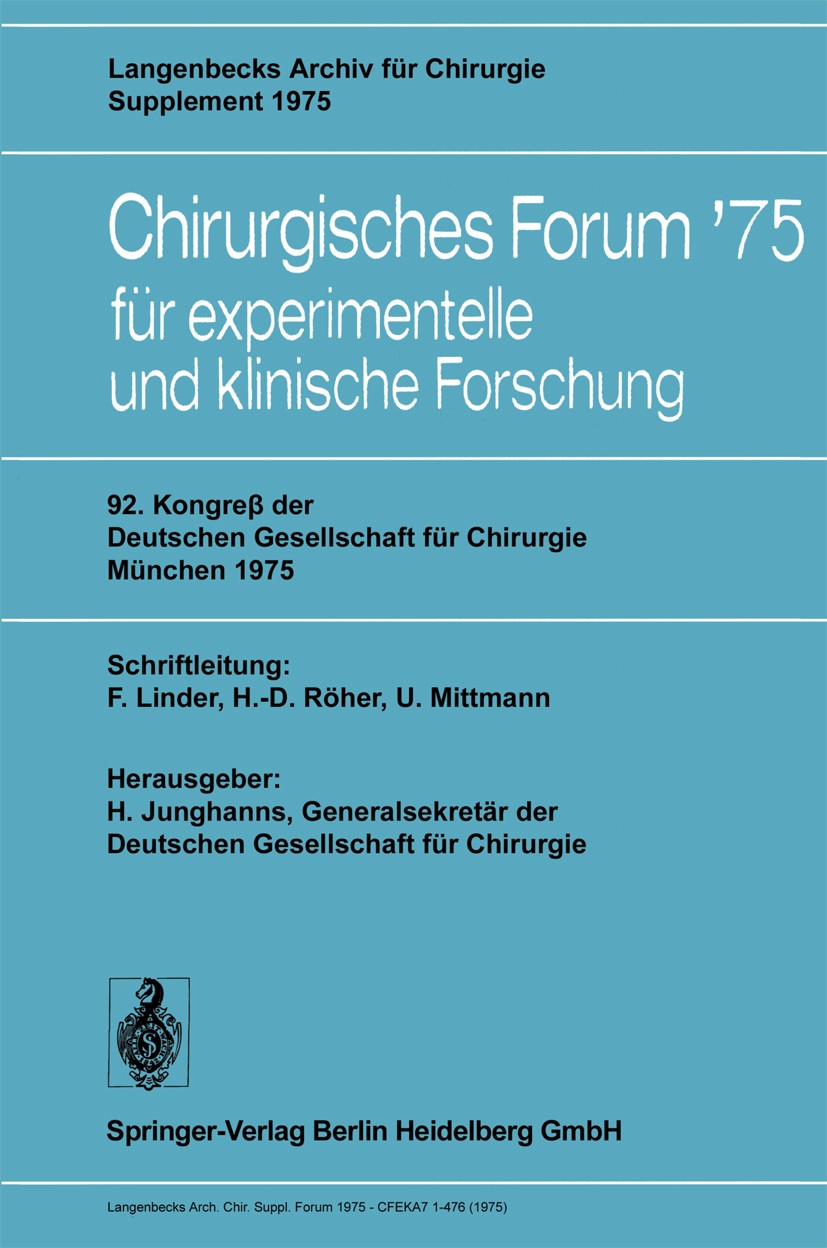 Titlebook: 92. Kongreß der Deutschen Gesellschaft für Chirurgie, München, 7.–10. Mai 1975; F. Linder,H. G. Borst,E. Wolner Conference proceedings 197 Titlebook: 92. Kongreß der Deutschen Gesellschaft für Chirurgie, München, 7.–10. Mai 1975; F. Linder,H. G. Borst,E. Wolner Conference proceedings 197