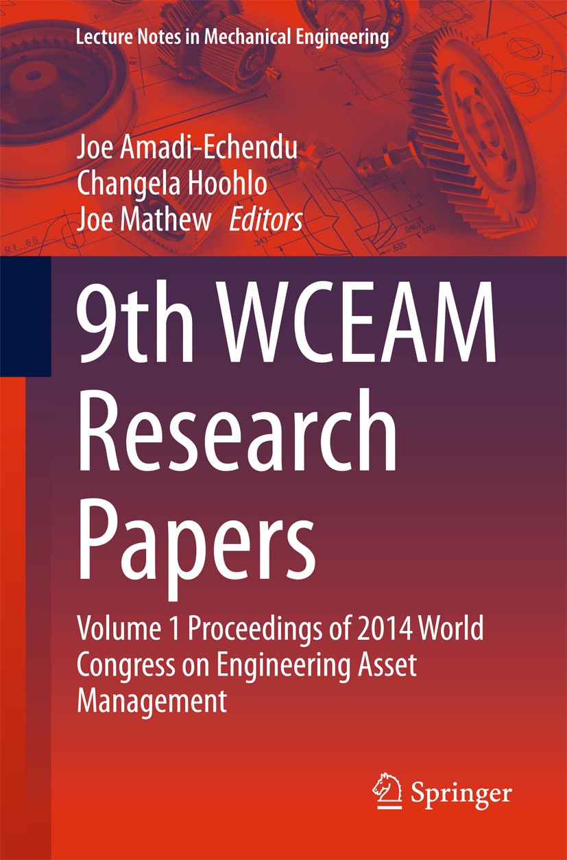 Titlebook: 9th WCEAM Research Papers; Volume 1 Proceedings Joe Amadi-Echendu,Changela Hoohlo,Joe Mathew Conference proceedings 2015 Springer Internati Titlebook: 9th WCEAM Research Papers; Volume 1 Proceedings Joe Amadi-Echendu,Changela Hoohlo,Joe Mathew Conference proceedings 2015 Springer Internati