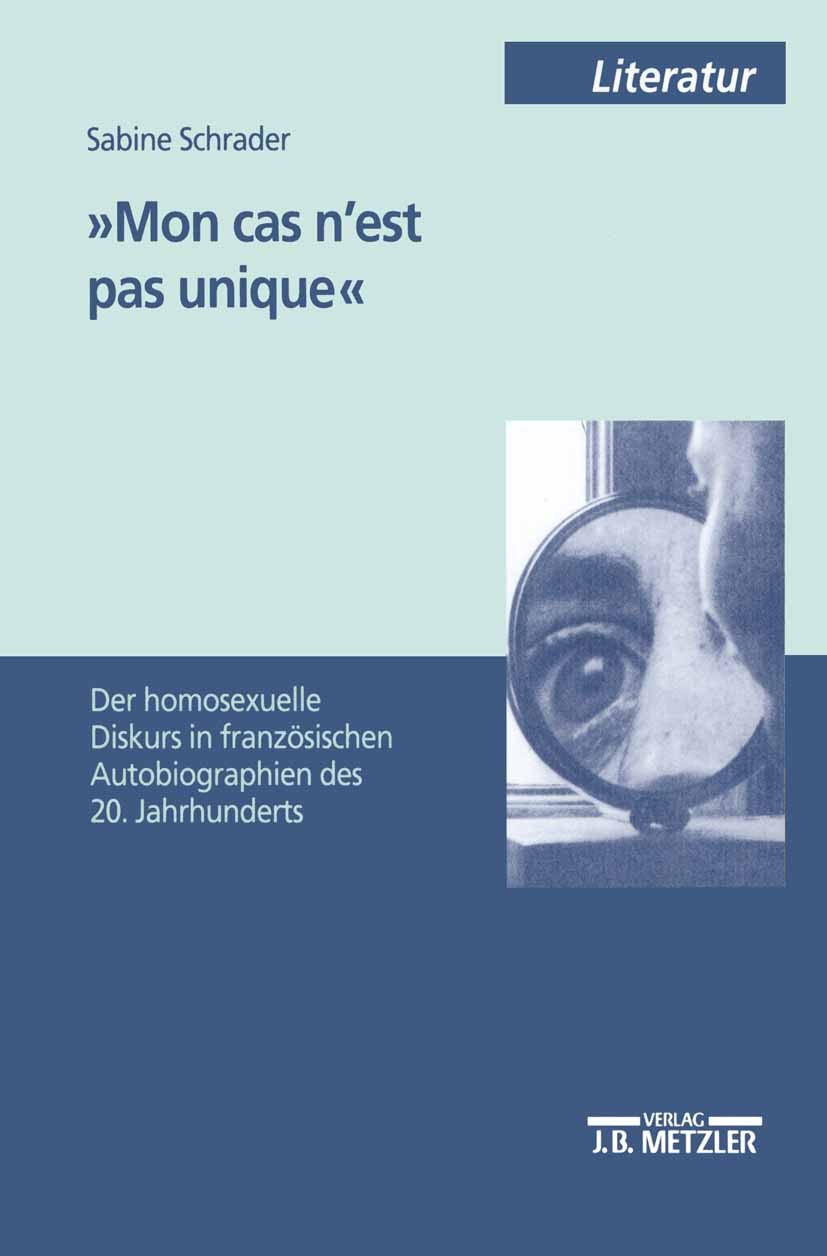 Titlebook: ‘Mon cas n‘est pas unique‘; Der homosexuelle Dis Sabine Schrader Book 19991st edition Springer-Verlag Berlin Heidelberg 1999 20. Jahrhunder Titlebook: ‘Mon cas n‘est pas unique‘; Der homosexuelle Dis Sabine Schrader Book 19991st edition Springer-Verlag Berlin Heidelberg 1999 20. Jahrhunder