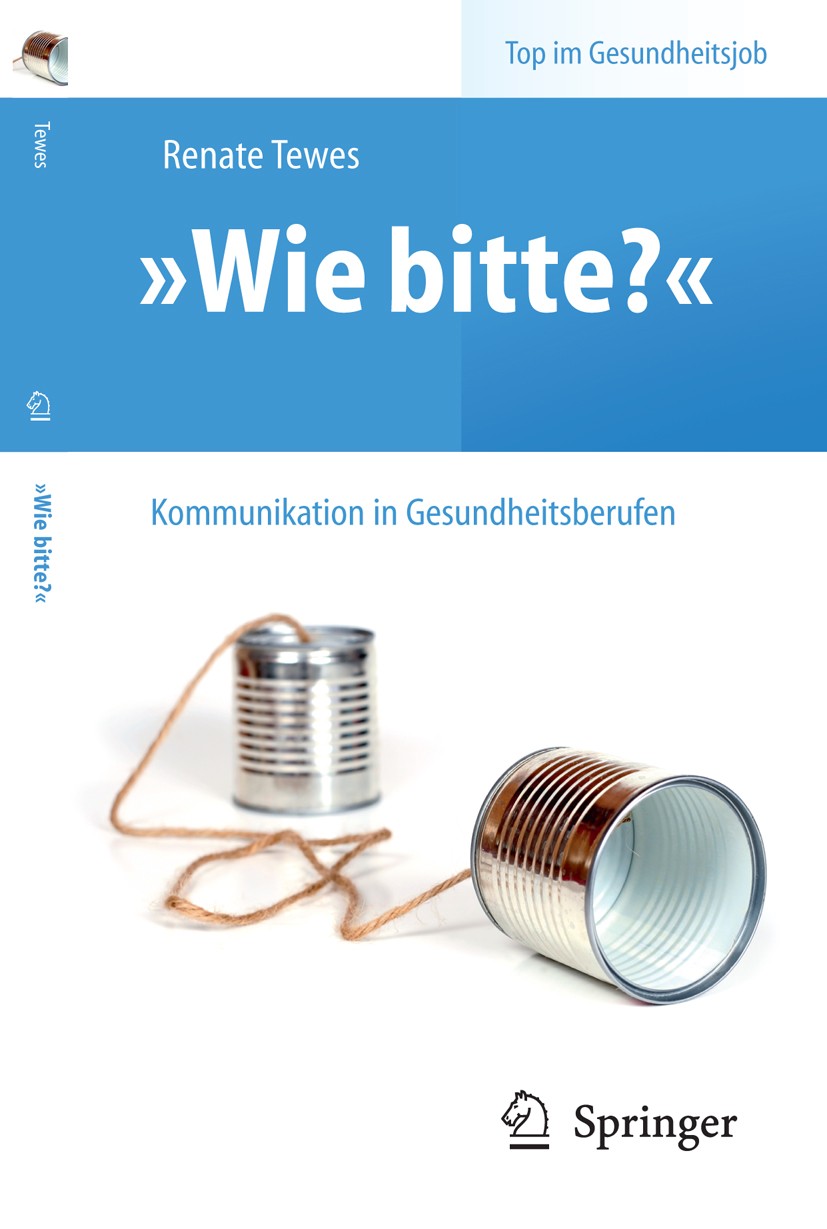 Titlebook: „Wie bitte?“ -Kommunikation in Gesundheitsberufen; Renate Tewes Book 20101st edition Springer-Verlag Berlin Heidelberg 2010 Gesprächsführu Titlebook: „Wie bitte?“ -Kommunikation in Gesundheitsberufen; Renate Tewes Book 20101st edition Springer-Verlag Berlin Heidelberg 2010 Gesprächsführu