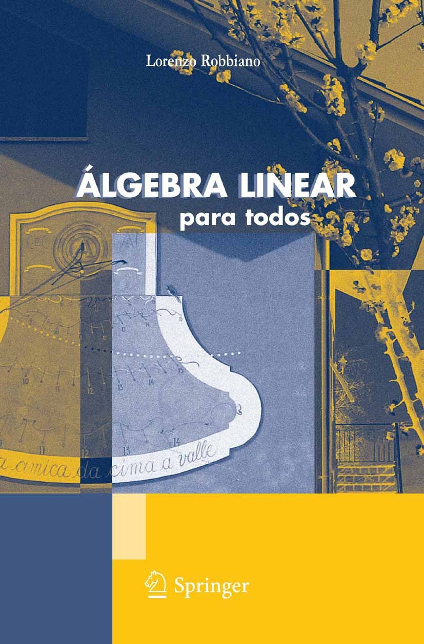 Titlebook: Álgebra Linear; Para todos Lorenzo Robbiano Textbook 2011 Springer-Verlag Milan 2011 Autovalores.Formas quadráticas.Matrizes e Sistemas Lin Titlebook: Álgebra Linear; Para todos Lorenzo Robbiano Textbook 2011 Springer-Verlag Milan 2011 Autovalores.Formas quadráticas.Matrizes e Sistemas Lin