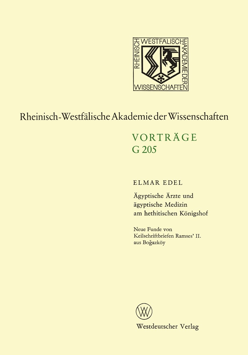 Titlebook: Ägyptische Ärzte und ägyptische Medizin am hethitischen Königshof. Neue Funde von Keilschriftbriefen; 179. Sitzung am 18. Elmar Edel Book Titlebook: Ägyptische Ärzte und ägyptische Medizin am hethitischen Königshof. Neue Funde von Keilschriftbriefen; 179. Sitzung am 18. Elmar Edel Book