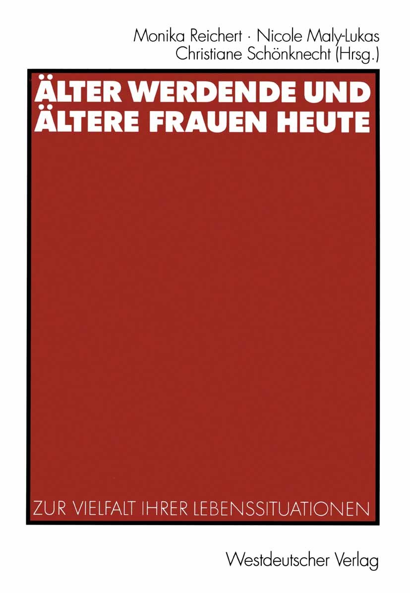 Titlebook: Älter werdende und ältere Frauen heute; Zur Vielfalt ihrer L Monika Reichert,Nicole Maly-Lukas,Christiane Schön Book 2003 Westdeutscher Ver Titlebook: Älter werdende und ältere Frauen heute; Zur Vielfalt ihrer L Monika Reichert,Nicole Maly-Lukas,Christiane Schön Book 2003 Westdeutscher Ver