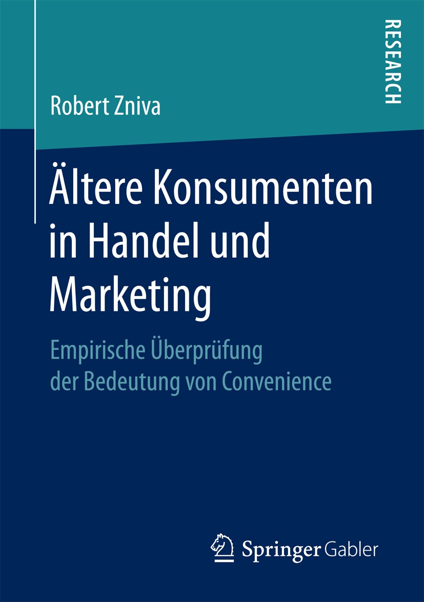 Titlebook: Ältere Konsumenten in Handel und Marketing; Empirische Überprüfu Robert Zniva Book 2016 Springer Fachmedien Wiesbaden 2016 Lebensmitteleinz Titlebook: Ältere Konsumenten in Handel und Marketing; Empirische Überprüfu Robert Zniva Book 2016 Springer Fachmedien Wiesbaden 2016 Lebensmitteleinz