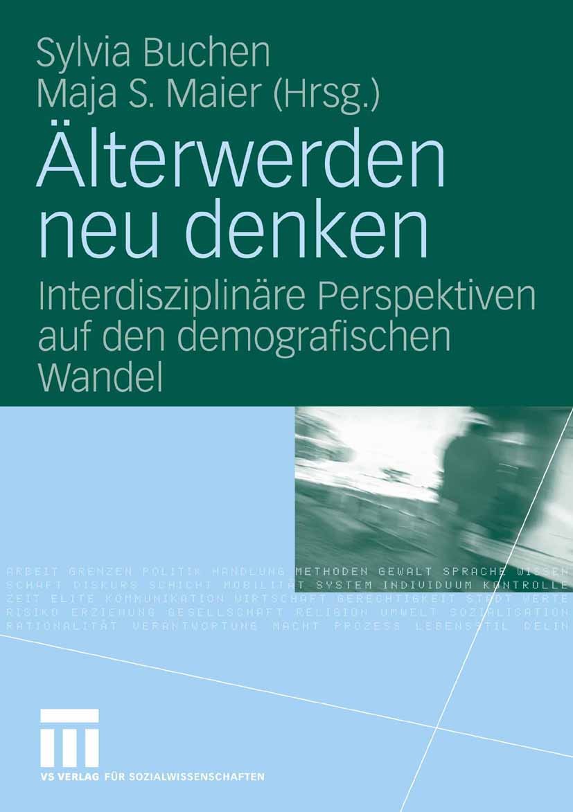 Titlebook: Älterwerden neu denken; Interdisziplinäre Pe Sylvia Buchen,Maja S. Maier Book 2008 VS Verlag für Sozialwissenschaften | Springer Fachmedien Titlebook: Älterwerden neu denken; Interdisziplinäre Pe Sylvia Buchen,Maja S. Maier Book 2008 VS Verlag für Sozialwissenschaften | Springer Fachmedien