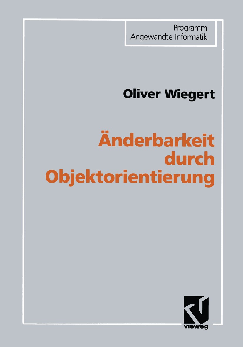Titlebook: Änderbarkeit durch Objektorientierung; Oliver Wiegert Book 1995 Springer Fachmedien Wiesbaden 1995 Datentypen.Klassen.Klassifikation.Objek Titlebook: Änderbarkeit durch Objektorientierung; Oliver Wiegert Book 1995 Springer Fachmedien Wiesbaden 1995 Datentypen.Klassen.Klassifikation.Objek