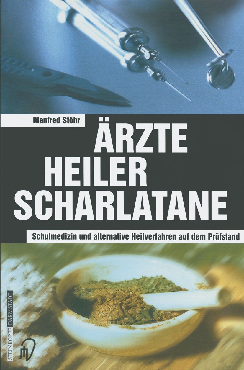 Titlebook: Ärzte Heiler Scharlatane; Schulmedizin und alt Manfred Stöhr Book 2002 Springer-Verlag Berlin Heidelberg 2002 Alternative Heilverfahren.Ges Titlebook: Ärzte Heiler Scharlatane; Schulmedizin und alt Manfred Stöhr Book 2002 Springer-Verlag Berlin Heidelberg 2002 Alternative Heilverfahren.Ges