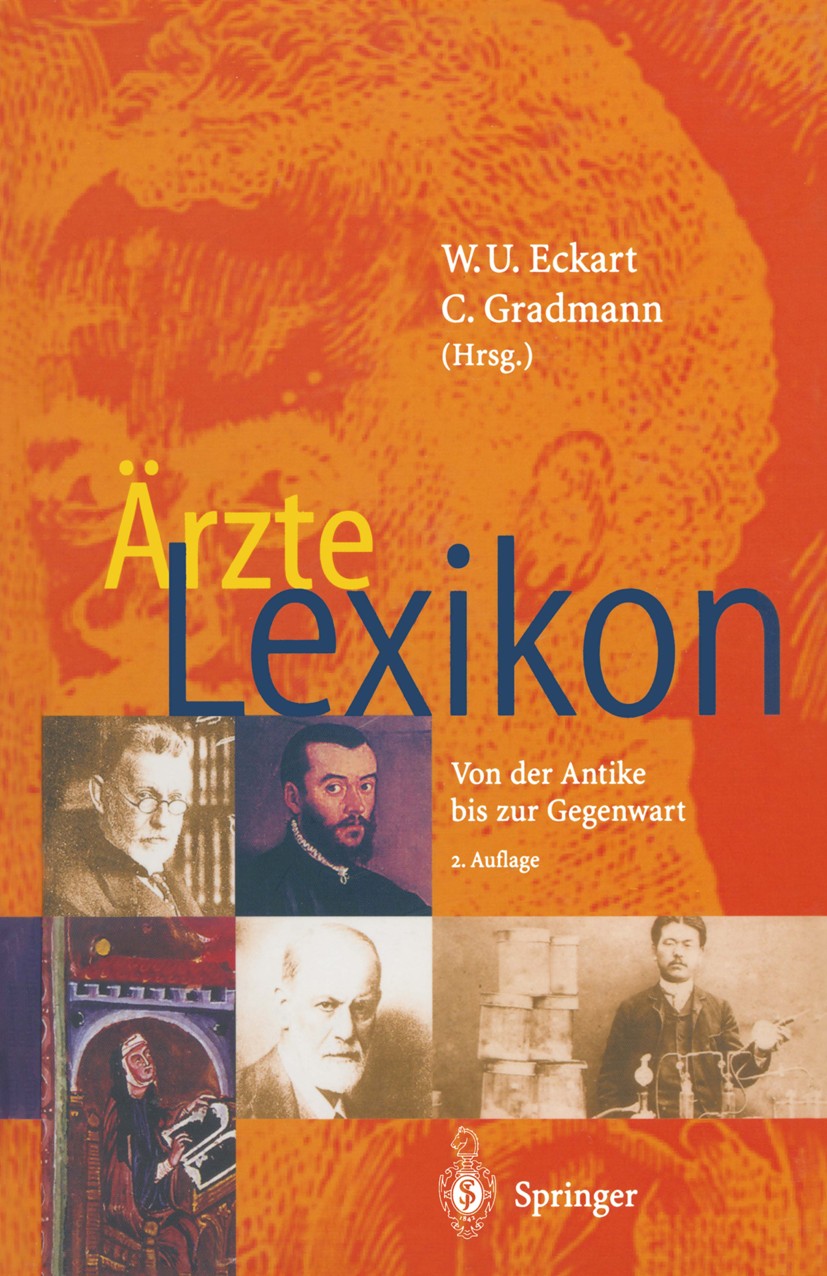 Titlebook: Ärzte Lexikon; Von der Antike bis z W. U. Eckart,C. Gradmann Book 20012nd edition Springer-Verlag Berlin Heidelberg 2001 Biographien.MEDALL Titlebook: Ärzte Lexikon; Von der Antike bis z W. U. Eckart,C. Gradmann Book 20012nd edition Springer-Verlag Berlin Heidelberg 2001 Biographien.MEDALL