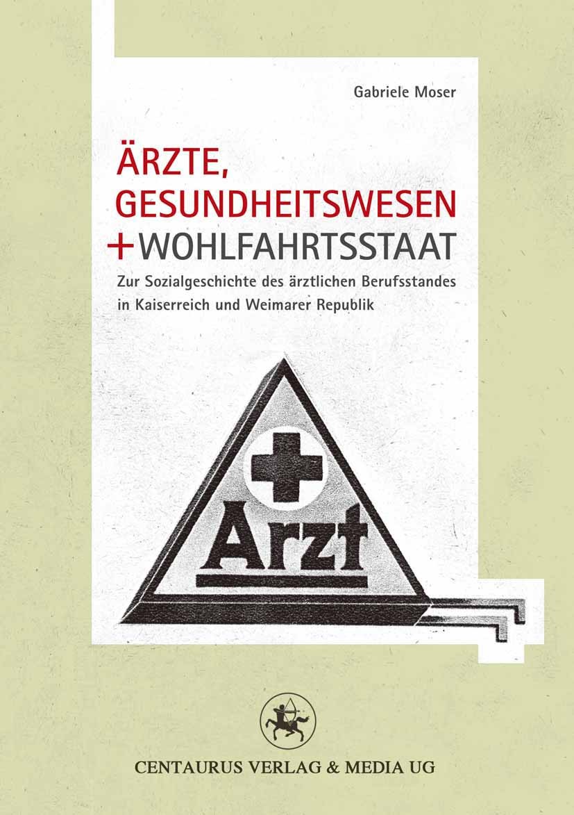 Titlebook: Ärzte, Gesundheitswesen und Wohlfahrtsstaat; Zur Sozialgeschichte Gabriele Moser Book 2011 Centaurus Verlag & Media UG 2011 Gesundheitswese Titlebook: Ärzte, Gesundheitswesen und Wohlfahrtsstaat; Zur Sozialgeschichte Gabriele Moser Book 2011 Centaurus Verlag & Media UG 2011 Gesundheitswese