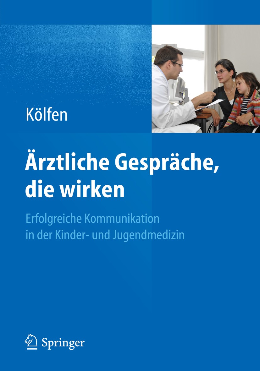 Titlebook: Ärztliche Gespräche, die wirken; Erfolgreiche Kommuni Wolfgang Kölfen Book 20131st edition Springer-Verlag Berlin Heidelberg 2013 Arztgespr Titlebook: Ärztliche Gespräche, die wirken; Erfolgreiche Kommuni Wolfgang Kölfen Book 20131st edition Springer-Verlag Berlin Heidelberg 2013 Arztgespr
