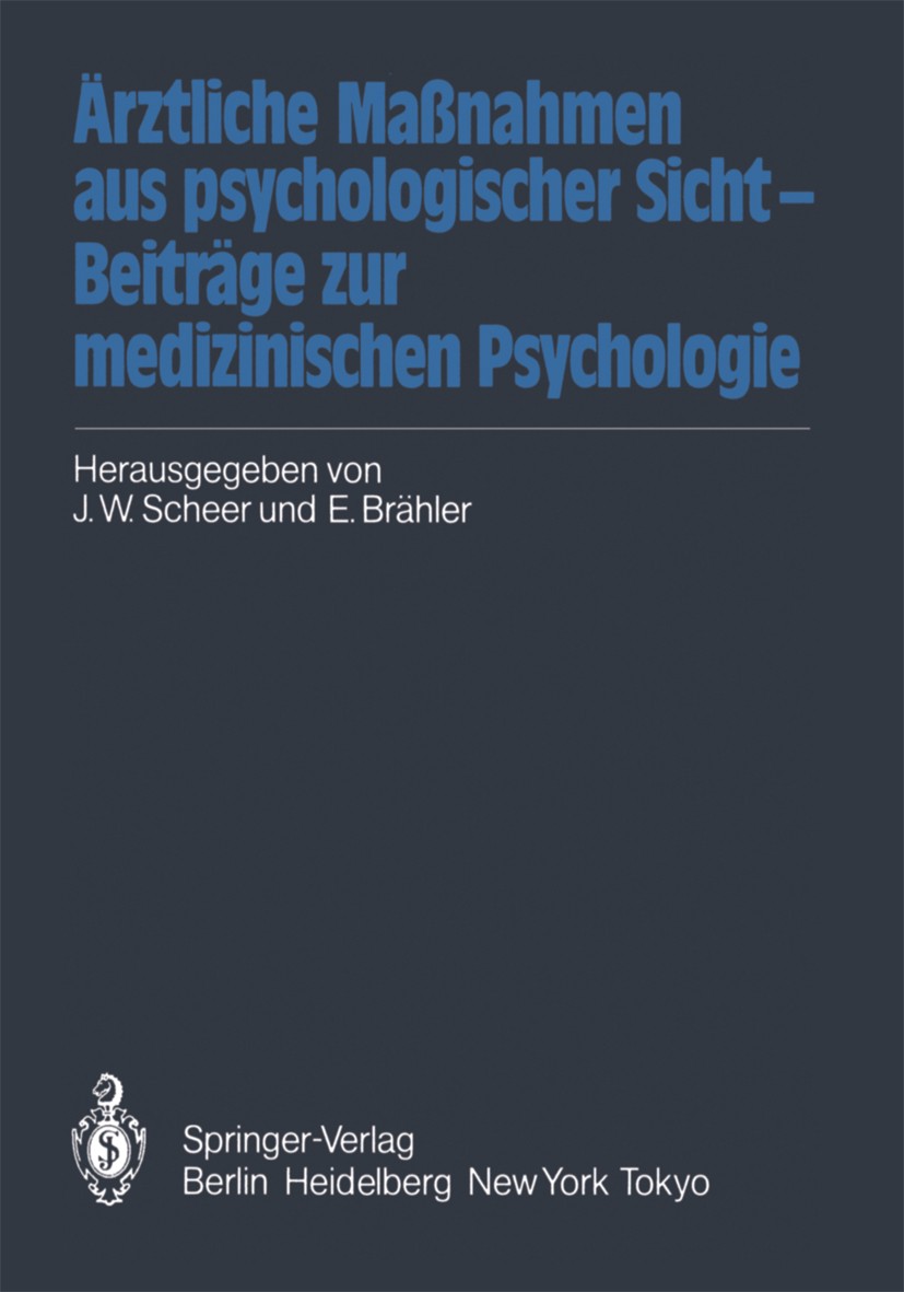 Titlebook: Ärztliche Maßnahmen aus psychologischer Sicht — Beiträge zur medizinischen Psychologie; Jörn W. Scheer,Elmar Brähler Book 1984 Springer-Ve Titlebook: Ärztliche Maßnahmen aus psychologischer Sicht — Beiträge zur medizinischen Psychologie; Jörn W. Scheer,Elmar Brähler Book 1984 Springer-Ve