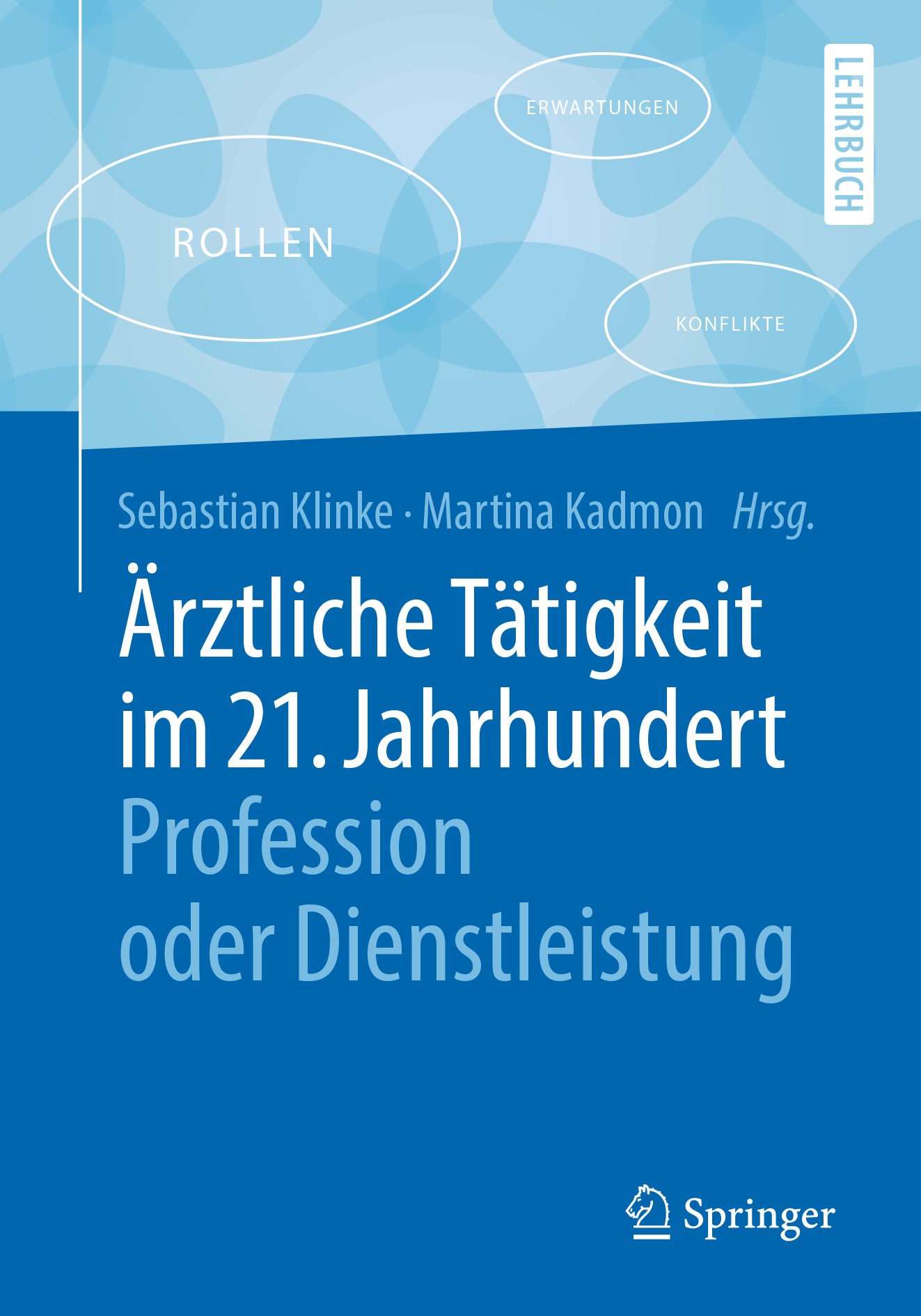 Titlebook: Ärztliche Tätigkeit im 21. Jahrhundert - Profession oder Dienstleistung; Sebastian Klinke,Martina Kadmon Textbook 2018 Springer-Verlag Gmb Titlebook: Ärztliche Tätigkeit im 21. Jahrhundert - Profession oder Dienstleistung; Sebastian Klinke,Martina Kadmon Textbook 2018 Springer-Verlag Gmb