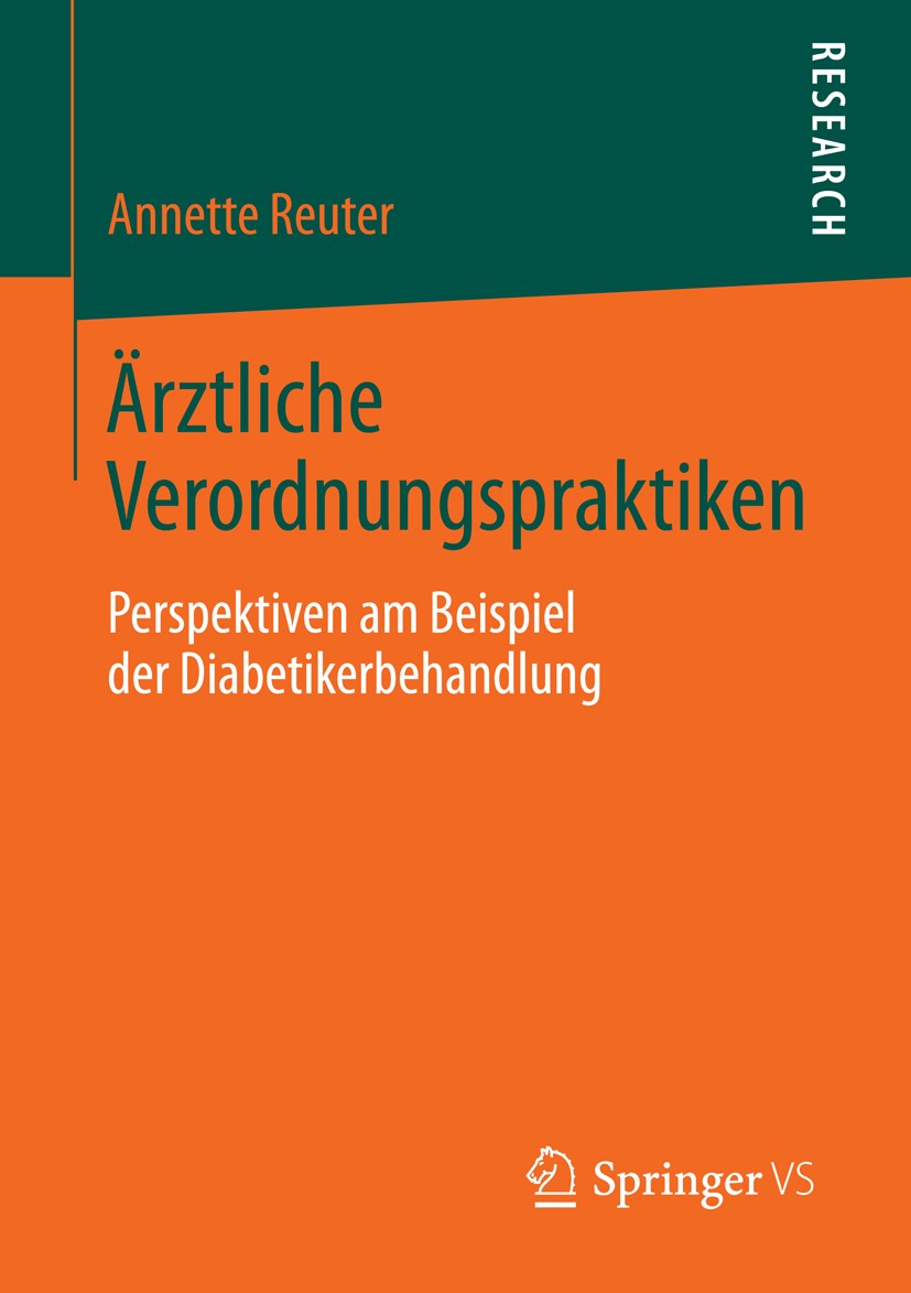 Titlebook: Ärztliche Verordnungspraktiken; Perspektiven am Beis Annette Reuter Book 2014 Springer Fachmedien Wiesbaden 2014 Diabetes Mellitus (Typ 2). Titlebook: Ärztliche Verordnungspraktiken; Perspektiven am Beis Annette Reuter Book 2014 Springer Fachmedien Wiesbaden 2014 Diabetes Mellitus (Typ 2).
