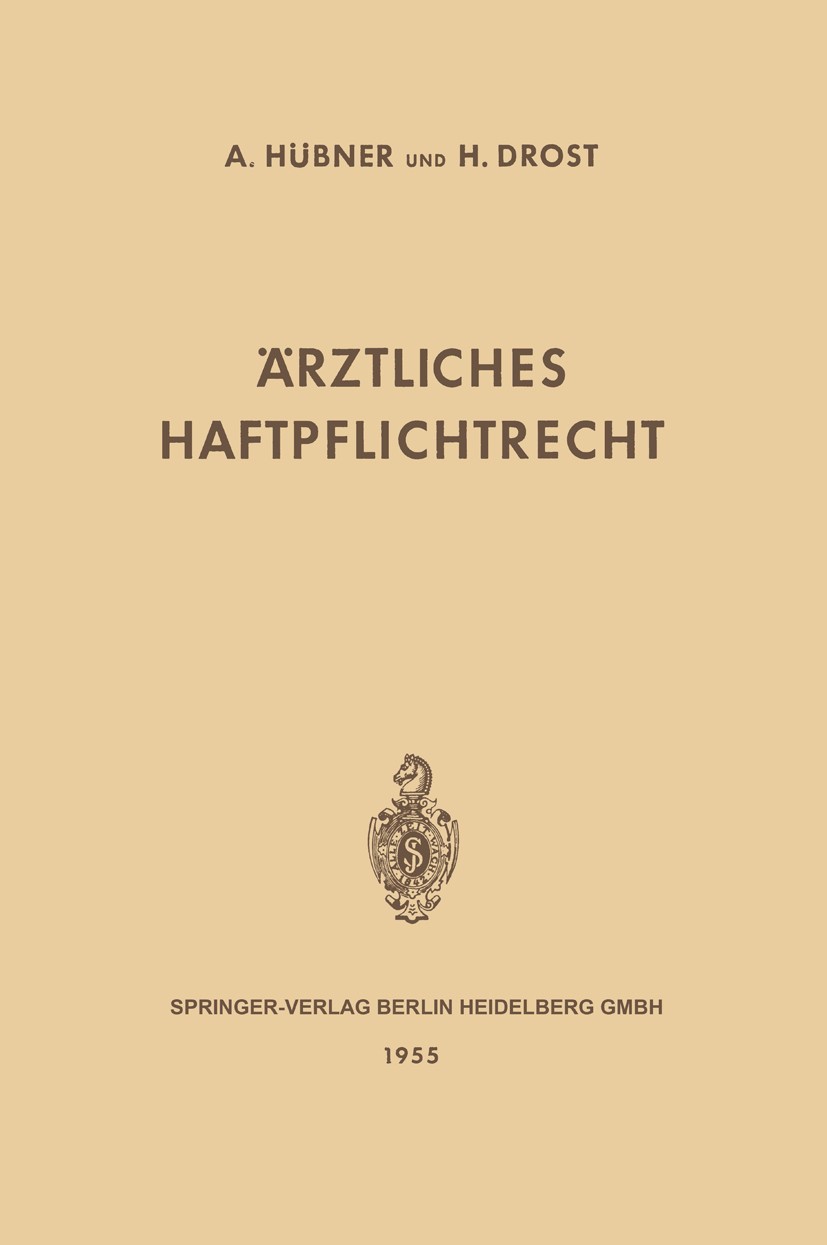 Titlebook: Ärztliches Haftpflichtrecht; Seine Grundlagen und A. Hübner,H. Drost Book 1955 Springer-Verlag Berlin Heidelberg 1955 Haftpflicht.Haftpflic Titlebook: Ärztliches Haftpflichtrecht; Seine Grundlagen und A. Hübner,H. Drost Book 1955 Springer-Verlag Berlin Heidelberg 1955 Haftpflicht.Haftpflic