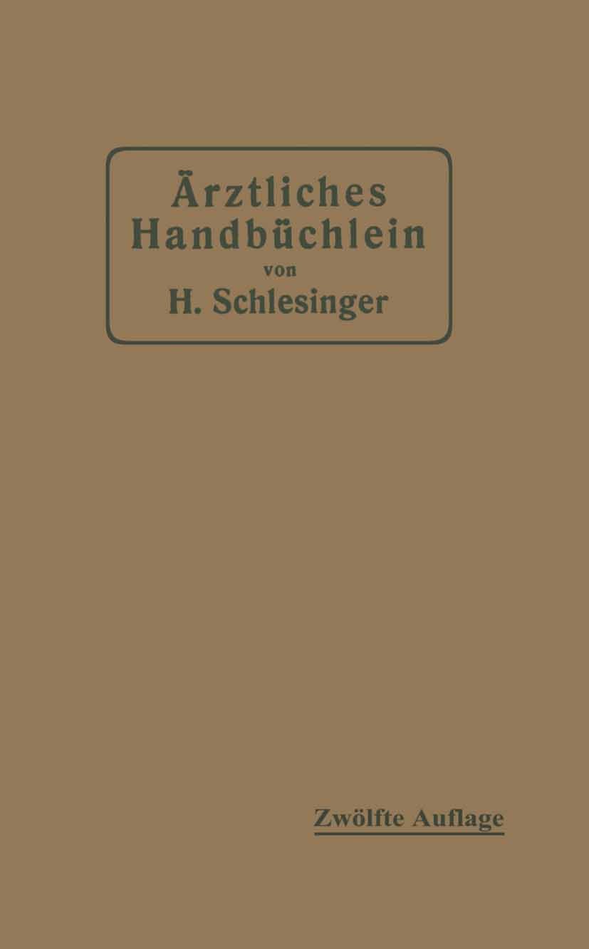 Titlebook: Ärztliches Handbüchlein für hygienisch-diätetische, hydrotherapeutische mechanische und andere Veror; Eine Ergänzung zu de Hermann Schlesin Titlebook: Ärztliches Handbüchlein für hygienisch-diätetische, hydrotherapeutische mechanische und andere Veror; Eine Ergänzung zu de Hermann Schlesin