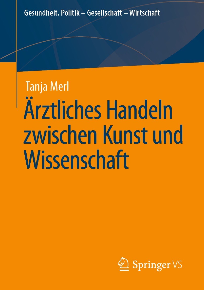 Titlebook: Ärztliches Handeln zwischen Kunst und Wissenschaft; Tanja Merl Book 2021 Springer Fachmedien Wiesbaden GmbH, ein Teil von Springer Nature Titlebook: Ärztliches Handeln zwischen Kunst und Wissenschaft; Tanja Merl Book 2021 Springer Fachmedien Wiesbaden GmbH, ein Teil von Springer Nature
