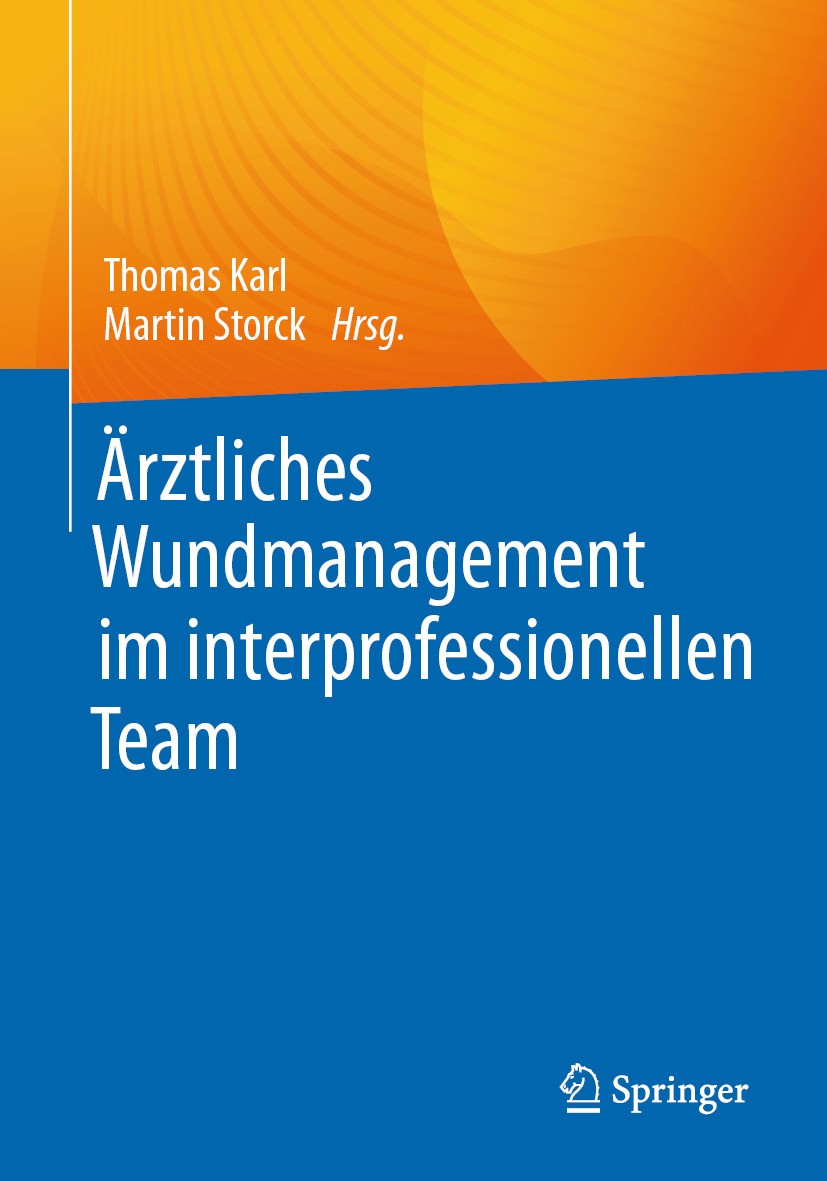 Titlebook: Ärztliches Wundmanagement im interprofessionellen Team; Thomas Karl,Martin Storck Book 2023 Der/die Herausgeber bzw. der/die Autor(en), ex Titlebook: Ärztliches Wundmanagement im interprofessionellen Team; Thomas Karl,Martin Storck Book 2023 Der/die Herausgeber bzw. der/die Autor(en), ex