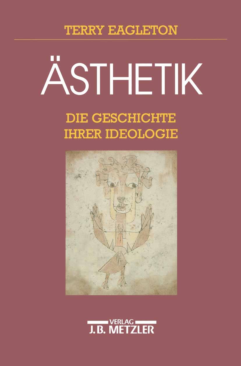 Titlebook: Ästhetik; Die Geschichte ihrer Terry Eagleton Book 19941st edition Springer-Verlag Berlin Heidelberg 1994 Ästhetik.Ethik.Freiheit.Ideologie Titlebook: Ästhetik; Die Geschichte ihrer Terry Eagleton Book 19941st edition Springer-Verlag Berlin Heidelberg 1994 Ästhetik.Ethik.Freiheit.Ideologie