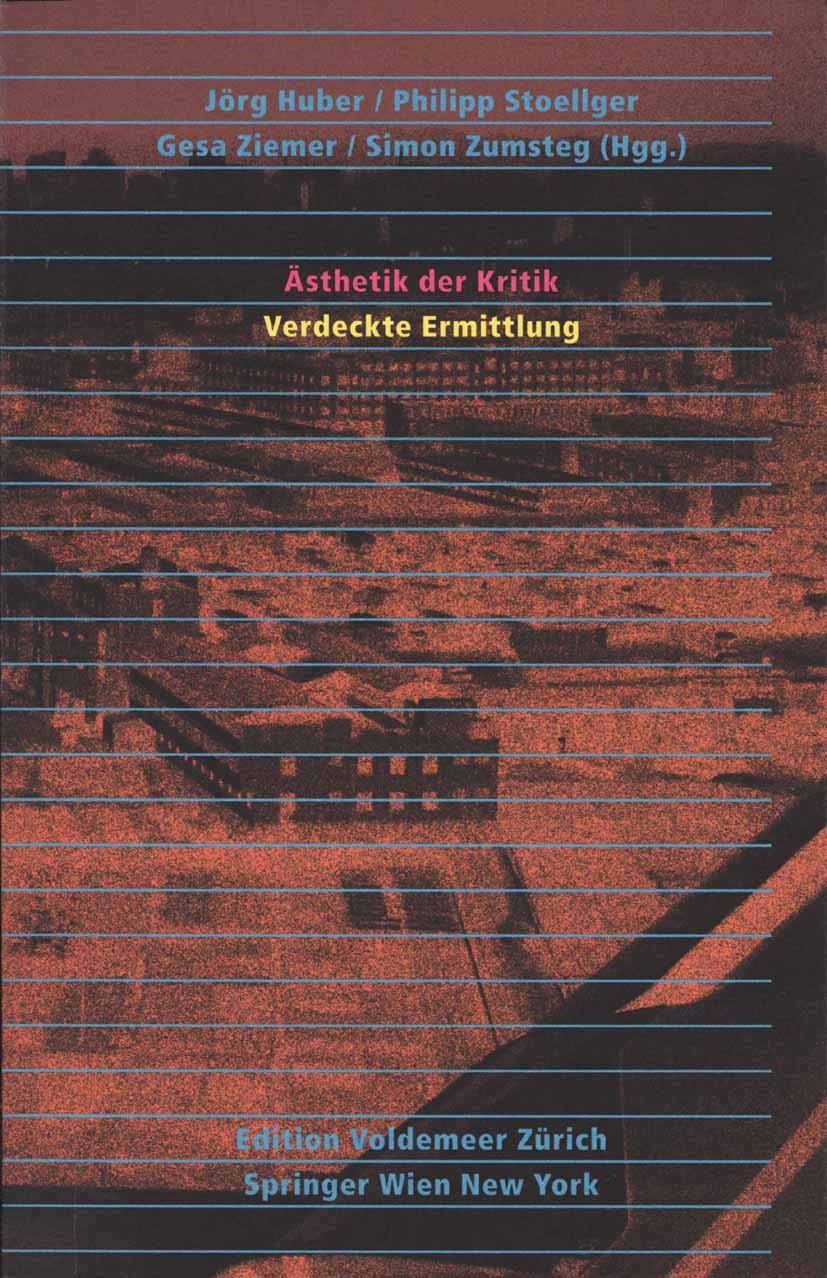 Titlebook: Ästhetik der Kritik oder Verdeckte Ermittlung; Jörg Huber,Philipp Stoellger,Simon Zumsteg Book 2007Latest edition Springer-Verlag Vienna 2 Titlebook: Ästhetik der Kritik oder Verdeckte Ermittlung; Jörg Huber,Philipp Stoellger,Simon Zumsteg Book 2007Latest edition Springer-Verlag Vienna 2