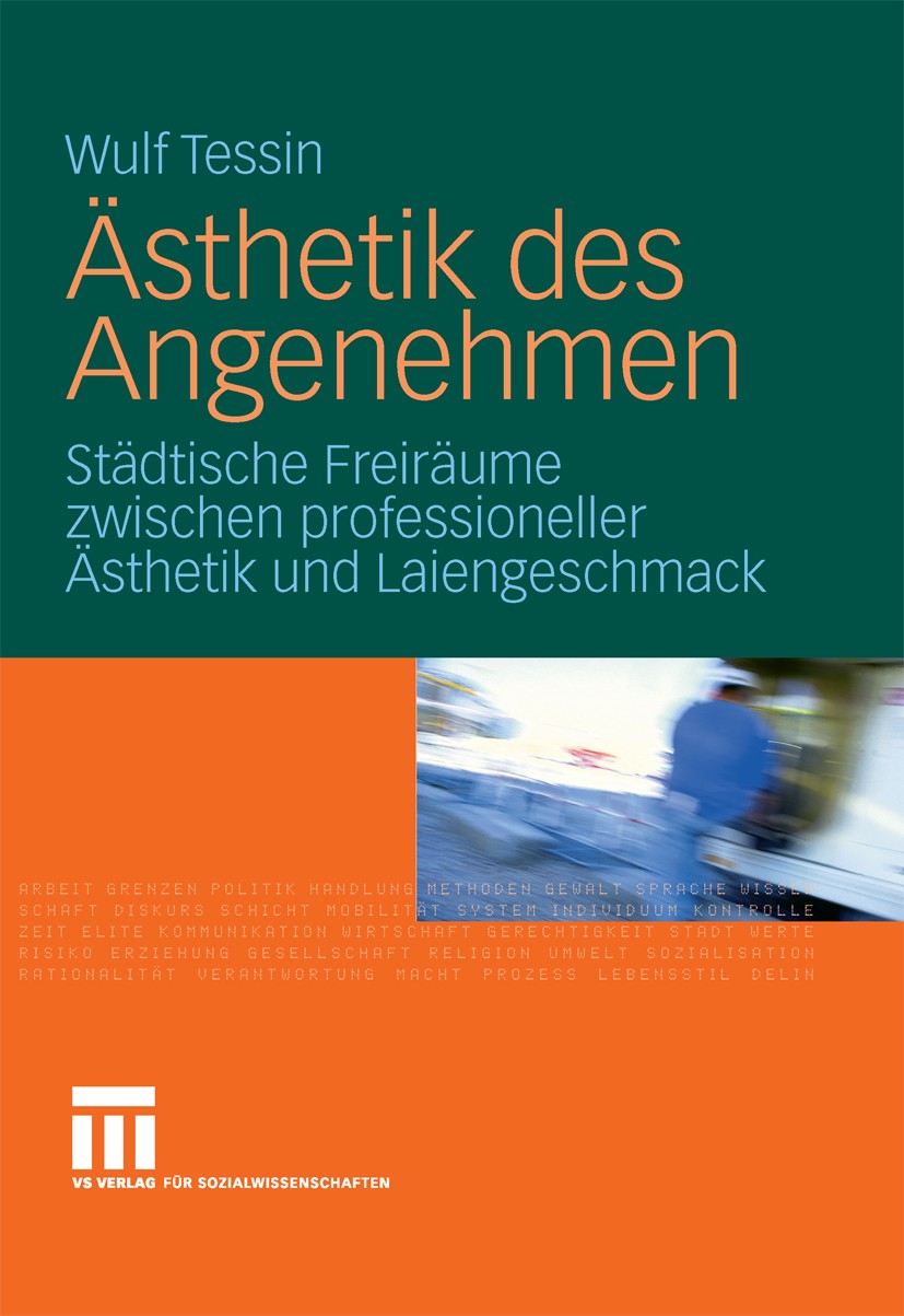 Titlebook: Ästhetik des Angenehmen; Städtische Freiräume Wulf Tessin Book 2008 VS Verlag für Sozialwissenschaften | Springer Fachmedien Wiesbaden GmbH Titlebook: Ästhetik des Angenehmen; Städtische Freiräume Wulf Tessin Book 2008 VS Verlag für Sozialwissenschaften | Springer Fachmedien Wiesbaden GmbH
