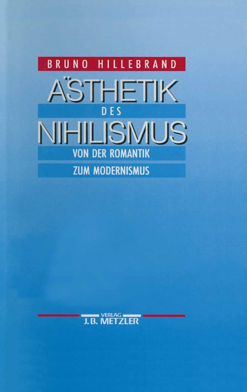 Titlebook: Ästhetik des Nihilismus; Von der Romantik zum Bruno Hillebrand Book 19911st edition Springer-Verlag Berlin Heidelberg 1991 Ästhetik.Friedri Titlebook: Ästhetik des Nihilismus; Von der Romantik zum Bruno Hillebrand Book 19911st edition Springer-Verlag Berlin Heidelberg 1991 Ästhetik.Friedri