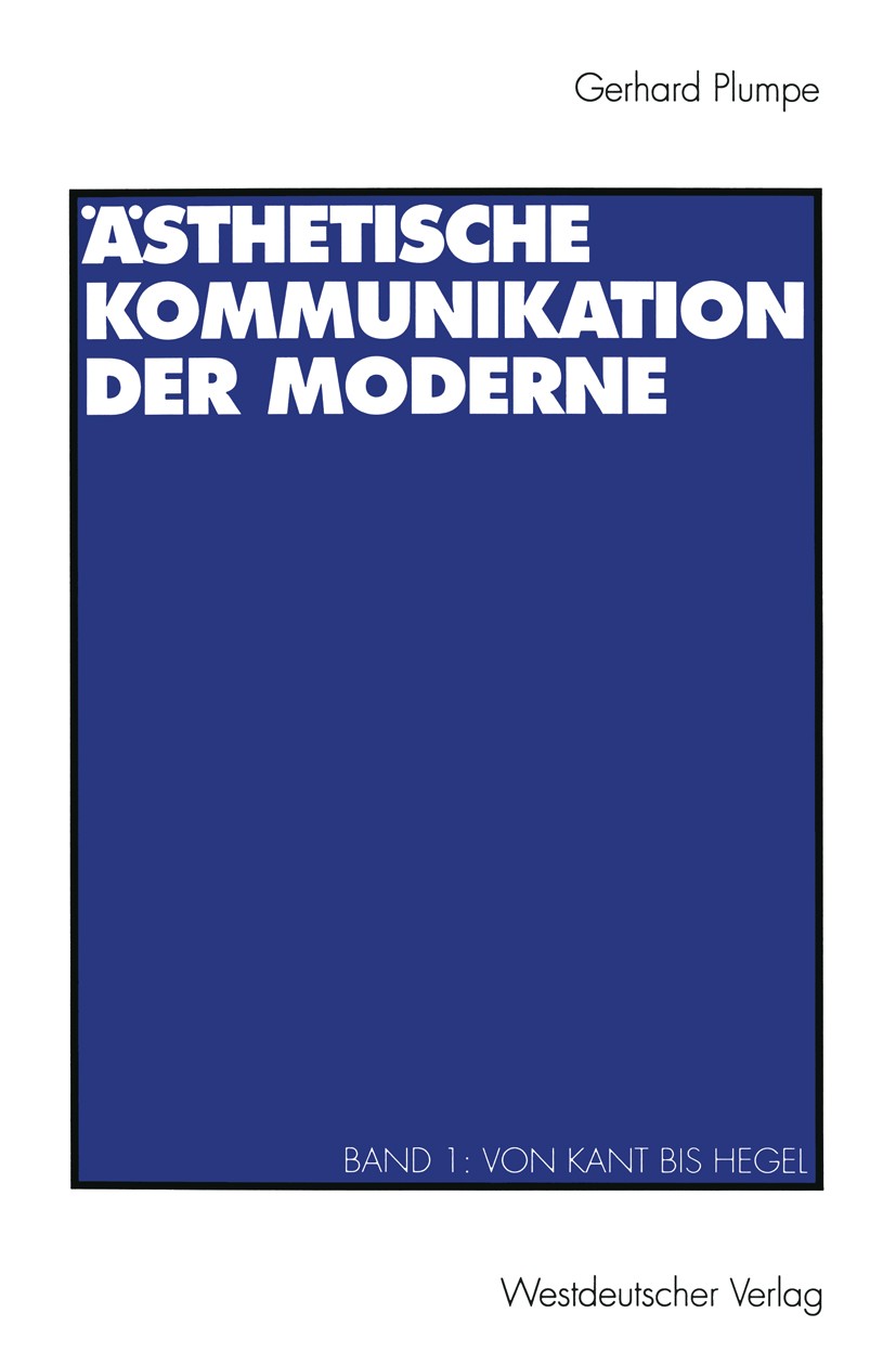 Titlebook: Ästhetische Kommunikation der Moderne; Band 1: Von Kant bis Gerhard Plumpe Textbook 1993 Westdeutscher Verlag GmbH, Opladen 1993 Beobachtun Titlebook: Ästhetische Kommunikation der Moderne; Band 1: Von Kant bis Gerhard Plumpe Textbook 1993 Westdeutscher Verlag GmbH, Opladen 1993 Beobachtun
