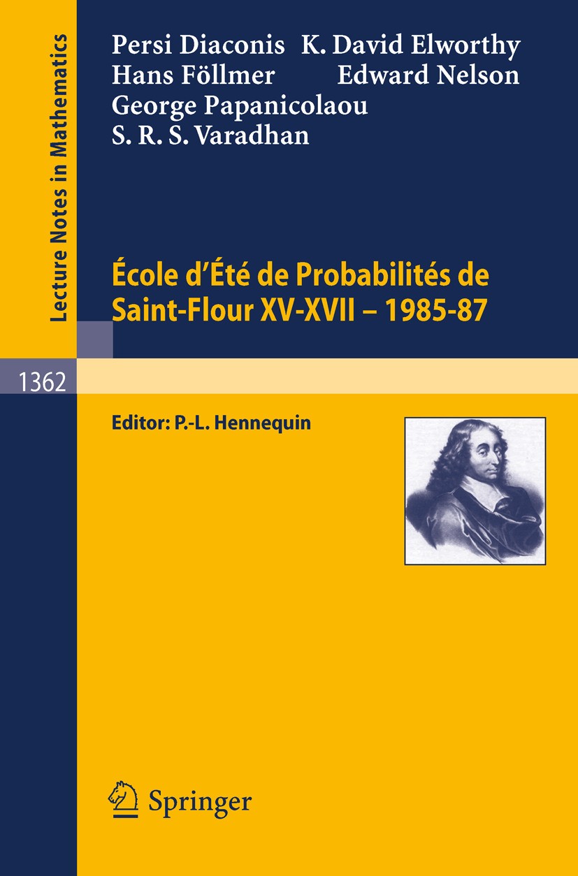 Titlebook: Ecole d‘Ete de Probabilites de Saint-Flour XV-XVII, 1985-87; Persi Diaconis,David Elworthy,Srinivasa R. S. Vara Conference proceedings 198 Titlebook: Ecole d‘Ete de Probabilites de Saint-Flour XV-XVII, 1985-87; Persi Diaconis,David Elworthy,Srinivasa R. S. Vara Conference proceedings 198