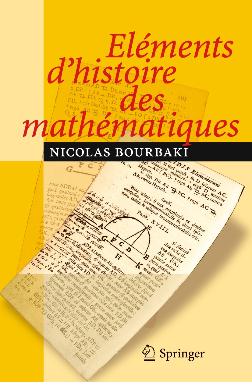 Titlebook: Eléments d‘histoire des mathématiques; N. Bourbaki Book 2007 Springer Berlin Heidelberg 2007 MSC (2000): 01A05, 01A75 Titlebook: Eléments d‘histoire des mathématiques; N. Bourbaki Book 2007 Springer Berlin Heidelberg 2007 MSC (2000): 01A05, 01A75