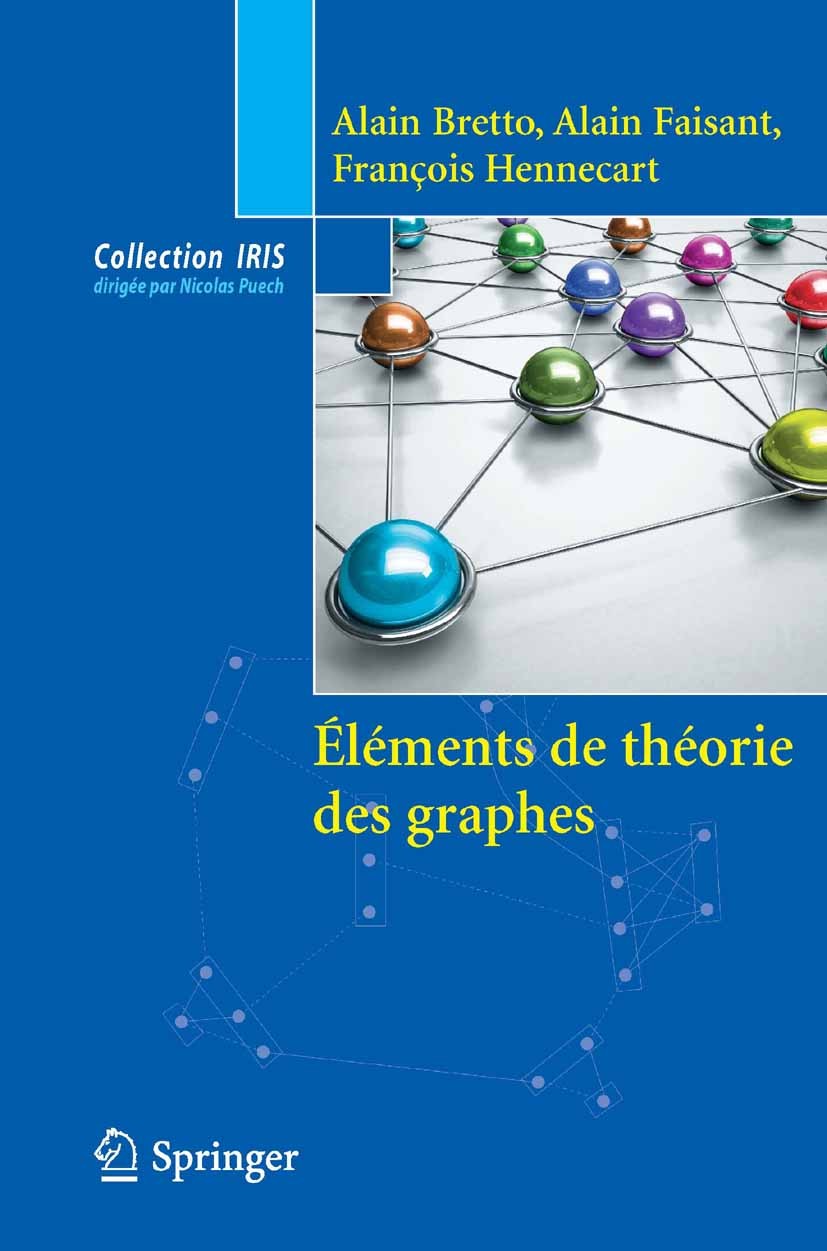 Titlebook: Eléments de théorie des graphes; Alain Bretto,Alain Faisant,François Hennecart Book 2012Latest edition Springer-Verlag France S.A.R.L. 201 Titlebook: Eléments de théorie des graphes; Alain Bretto,Alain Faisant,François Hennecart Book 2012Latest edition Springer-Verlag France S.A.R.L. 201